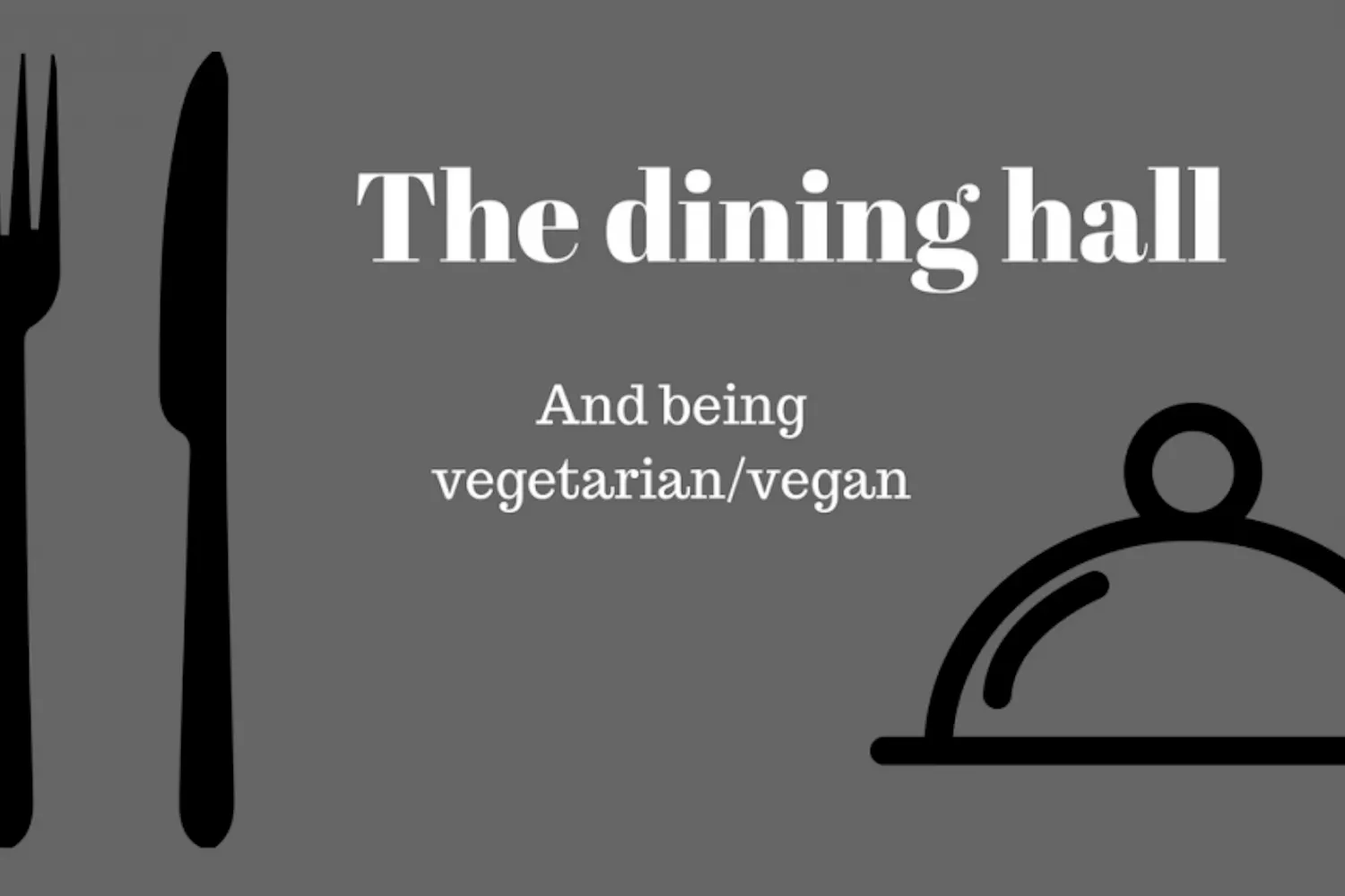 Vegetarian? Living on campus? It's quite the adventure for students who survive off of dining hall food.