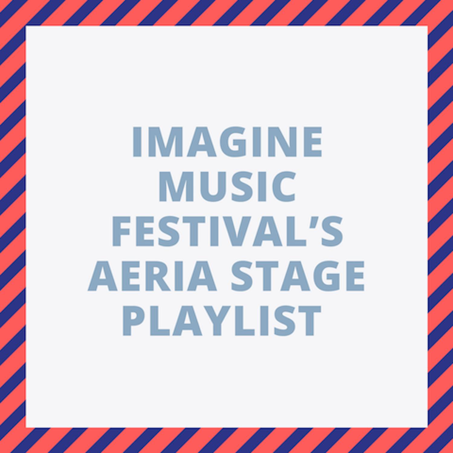 IMAGINE MUSIC FESTIVAL’S AERIA STAGE PLAYLIST.png