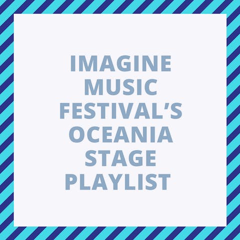IMAGINE MUSIC FESTIVAL’S OCEANIA STAGE PLAYLIST.png
