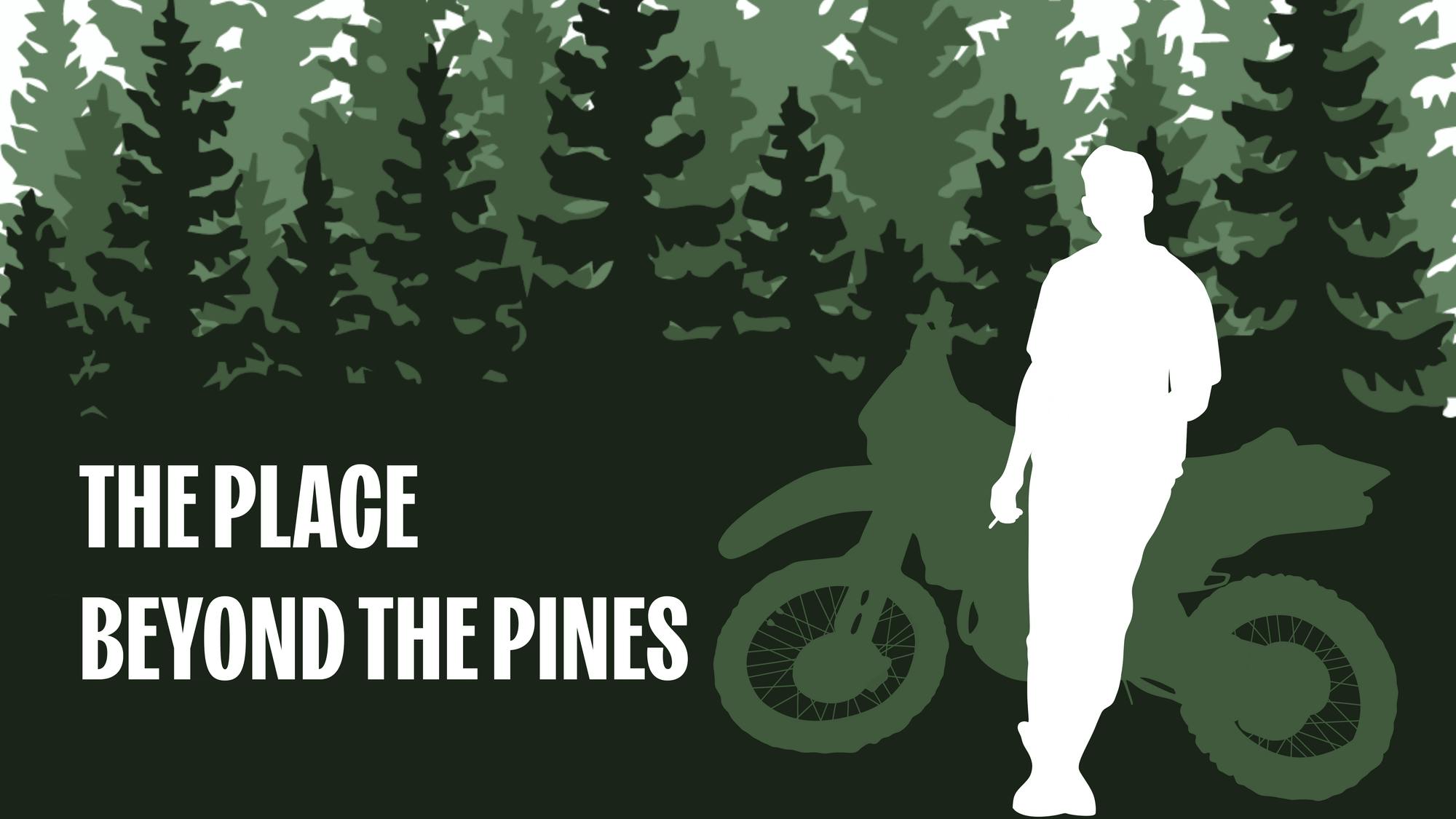A silhouette of the main character beside a motorcycle in front of forested trees, with text reading "THE PLACE BEYOND THE PINES."