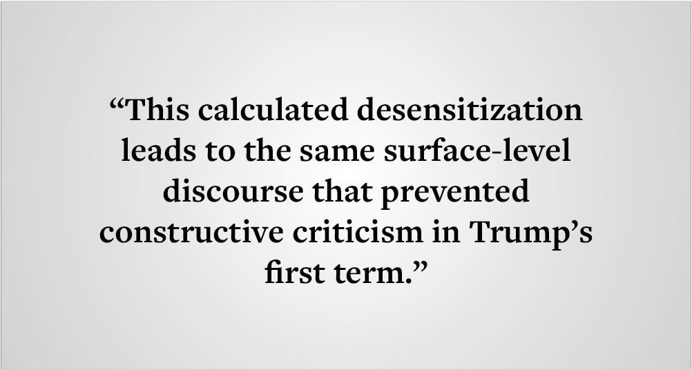 Quote in an image: "This calculated desensitization leads to the same surface-level discourse that prevented constructive criticism in Trump’s first term."