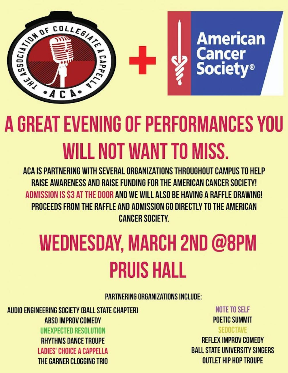<p>The Association of Collegiate A Cappella has teamed up with other performance groups across Ball State's campus to create the first ever benefit variety show for the American Cancer Society. The concert will be on March 2 at 8 p.m. at Pruis Hall, admission is $3.&nbsp;</p>