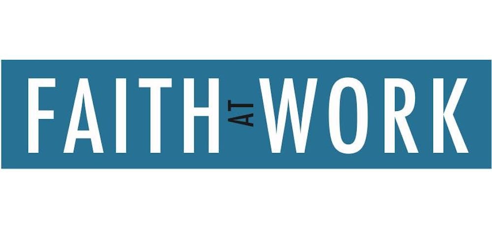 <p>Faith at Work is April 13 at 7:30 p.m. The event will be talking about how to show faith in the workplace. PHOTO COURTESY OF FAITH AT WORK FACEBOOK PAGE</p>