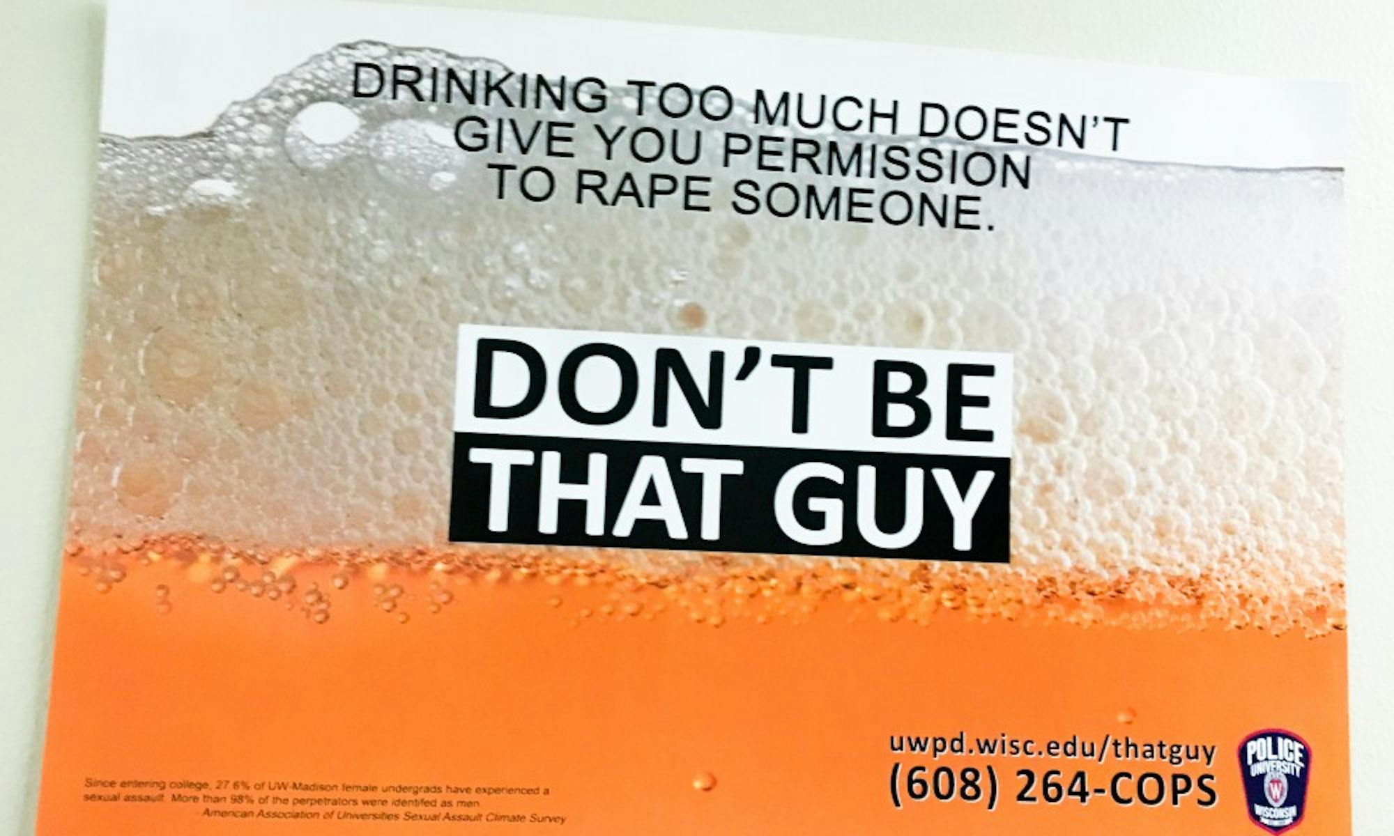 The UW-Madison Police Department launched the “Don’t Be That Guy” campaign in 2015, which targeted male perpetrators with heteronormative imagery.