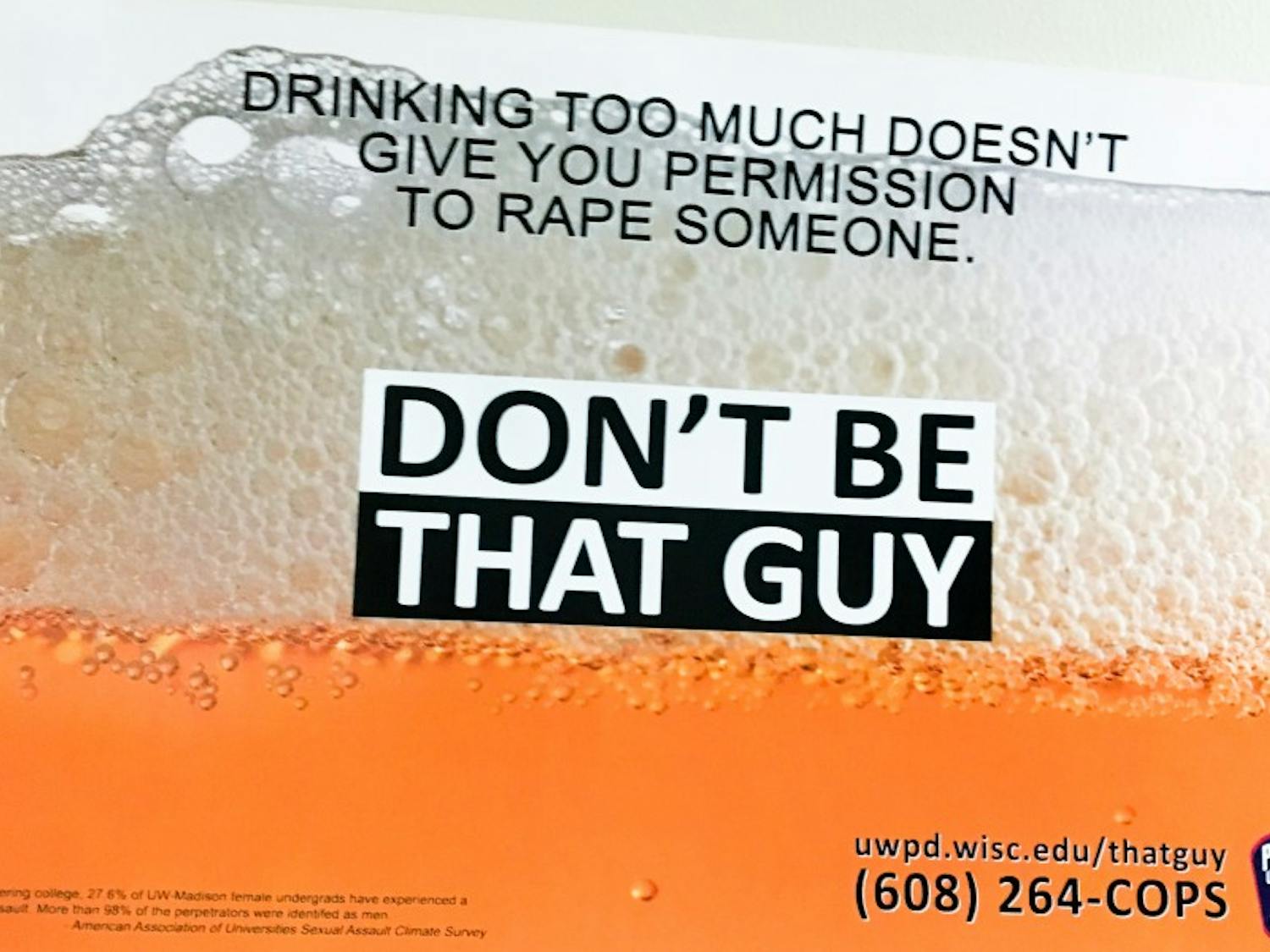 The UW-Madison Police Department launched the “Don’t Be That Guy” campaign in 2015, which targeted male perpetrators with heteronormative imagery.