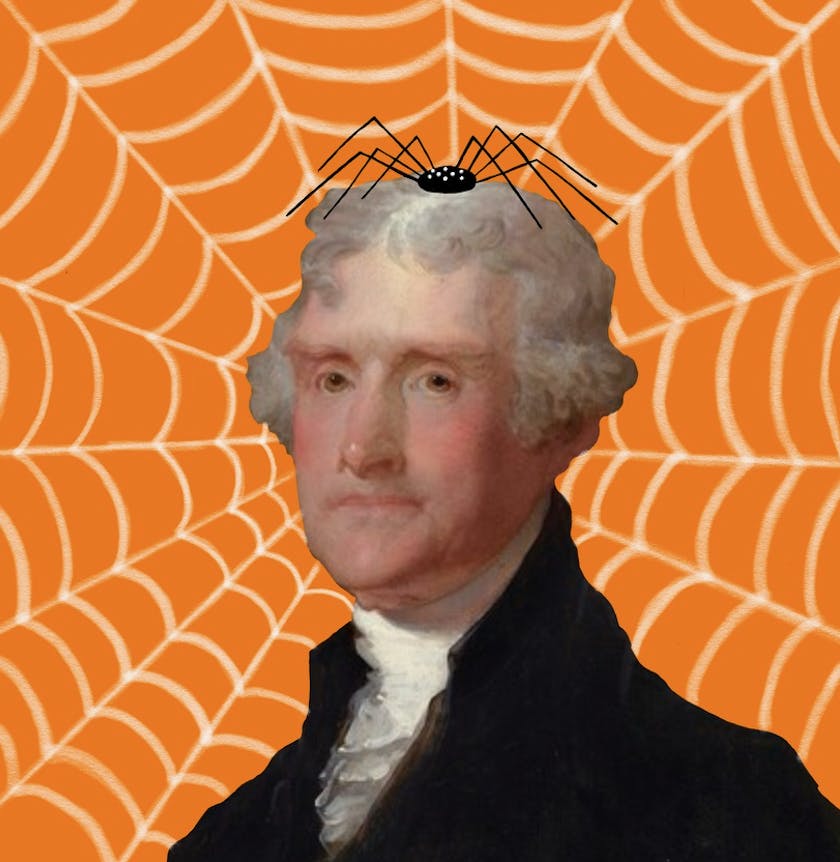 Legend has it that this event began when a tarantula was discovered in Thomas Jefferson’s powdered wig.