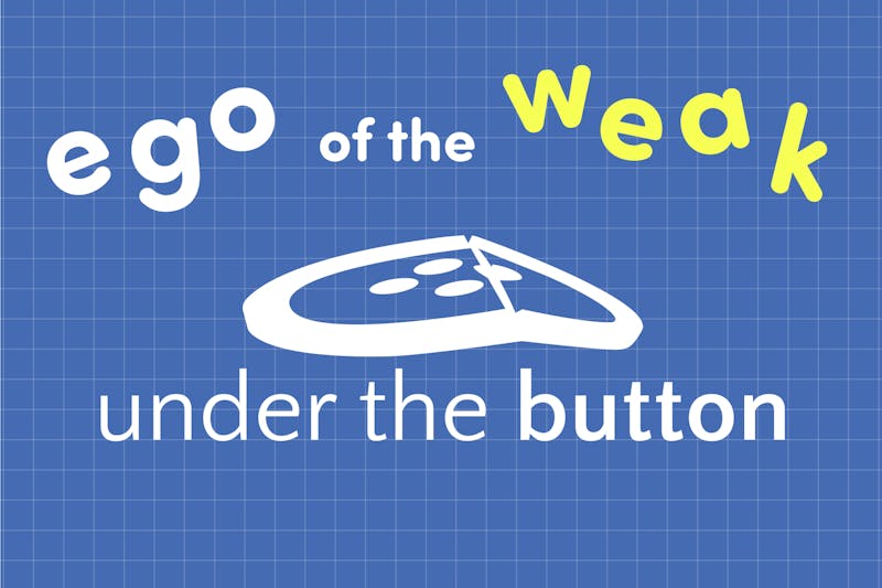 Ego of the Weak: Under the Button