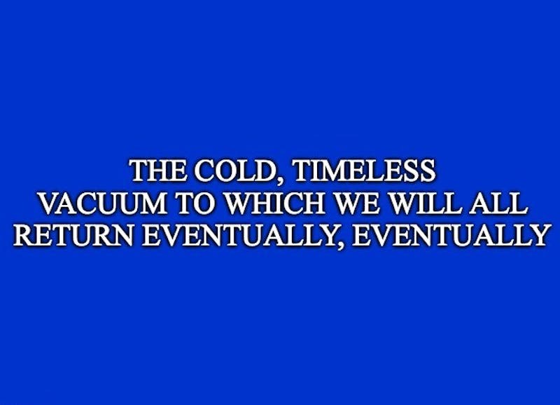 Alex Trebek: "What is Eternal Oblivion?"