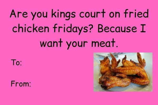 Are you kings court on fried chicken fridays_ Because I want your meat. (2).jpg