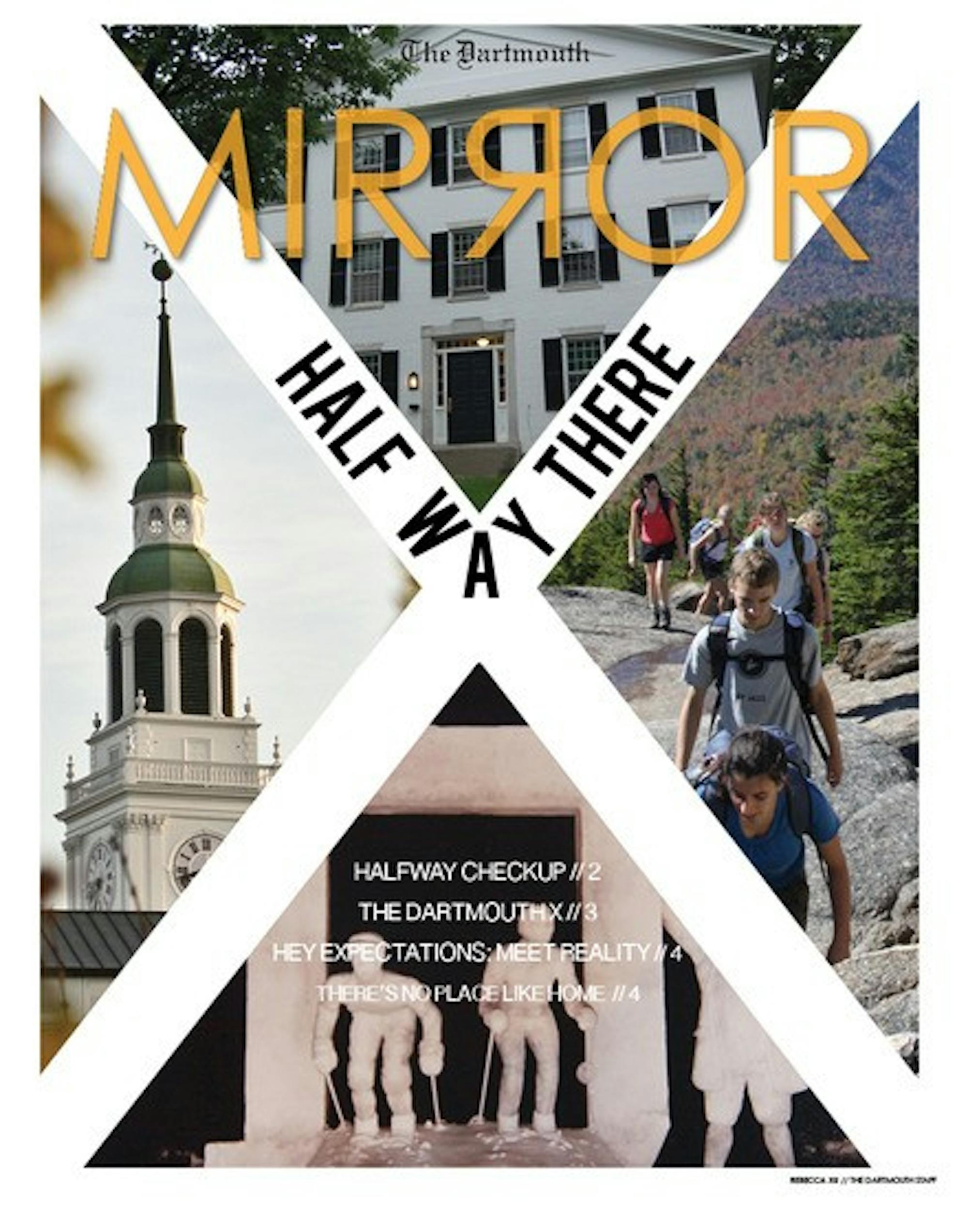 In this week's mirror, we check out the halfway point of our time at Dartmouth, the Dartmouth X, expectations and realities of sophomore summer and what the College would be like in a different state.