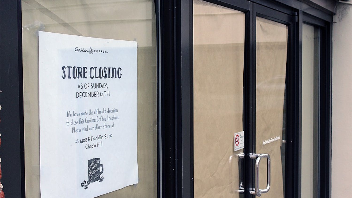 Caribou Coffee recently closed its West Franklin Street location. The shop on East Franklin Street is still open. 