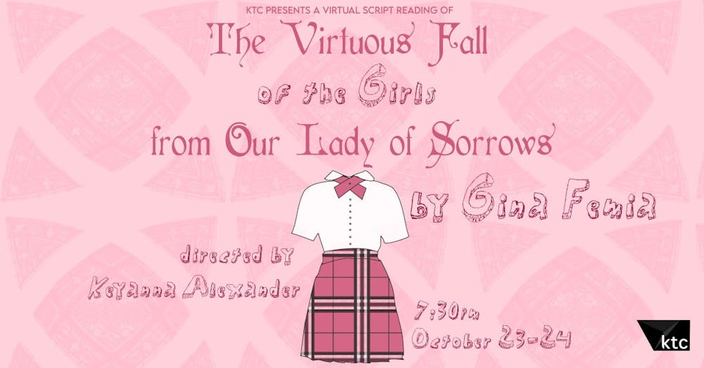 <p>Kenan Theatre Company is holding a virtual production of Gina Femia’s “The Virtuous Fall of the Girls from Our Lady of Sorrows” that will stream on Oct. 23 and 24, 2020. Graphic courtesy of Amelia Jerden.</p>