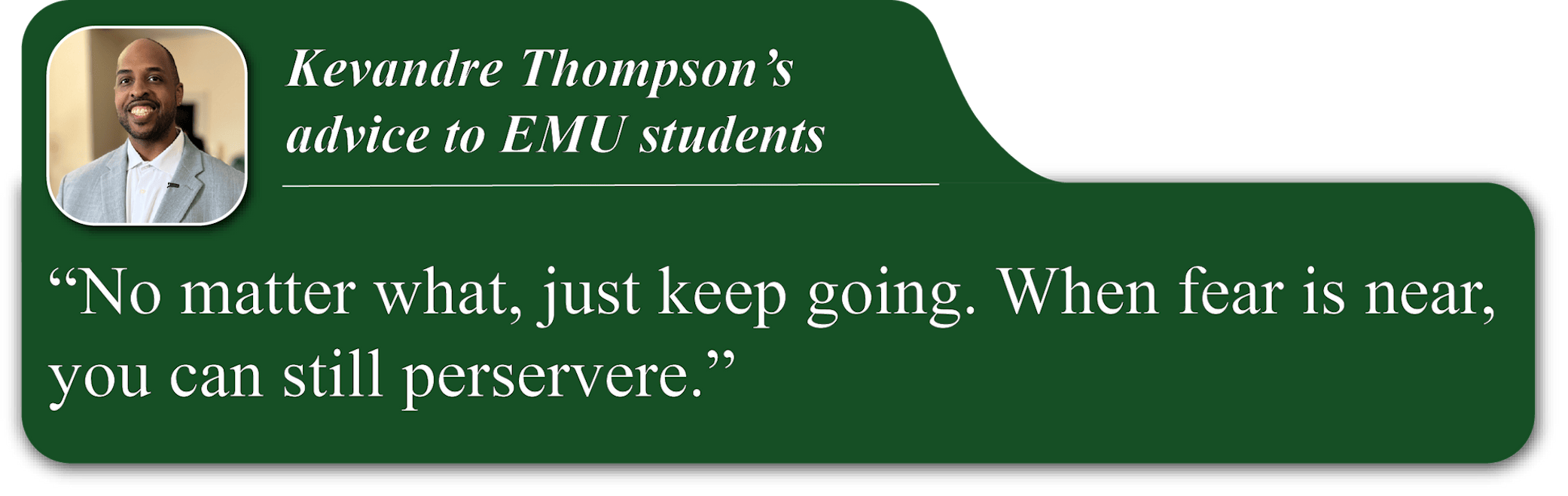 A small portrait image of Kevandre Thompson in the upper-left corner of a green quote blurb. He is smiling and wearing a grey suit. His advice reads, "No matter what, just keep going. When fear is near, you can still persevere."
