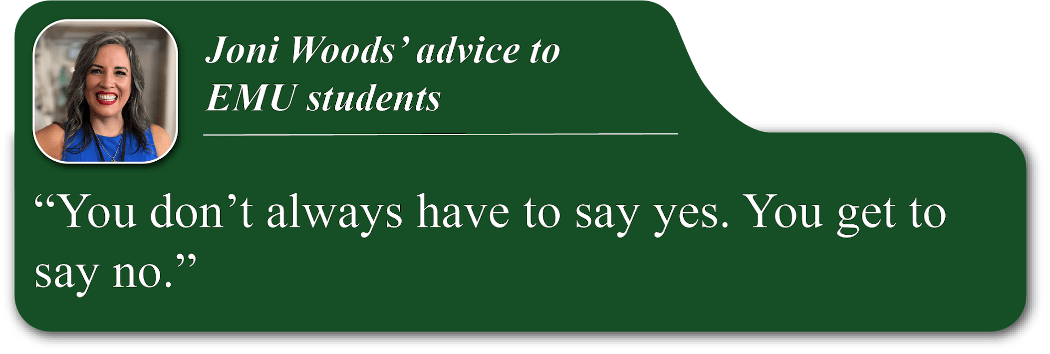 A small portrait image of Joni Woods in the upper-left corner of a green quote blurb. She is smiling and wearing a blue dress. Her advice reads, "You don't always have to say yes. You get to say no."