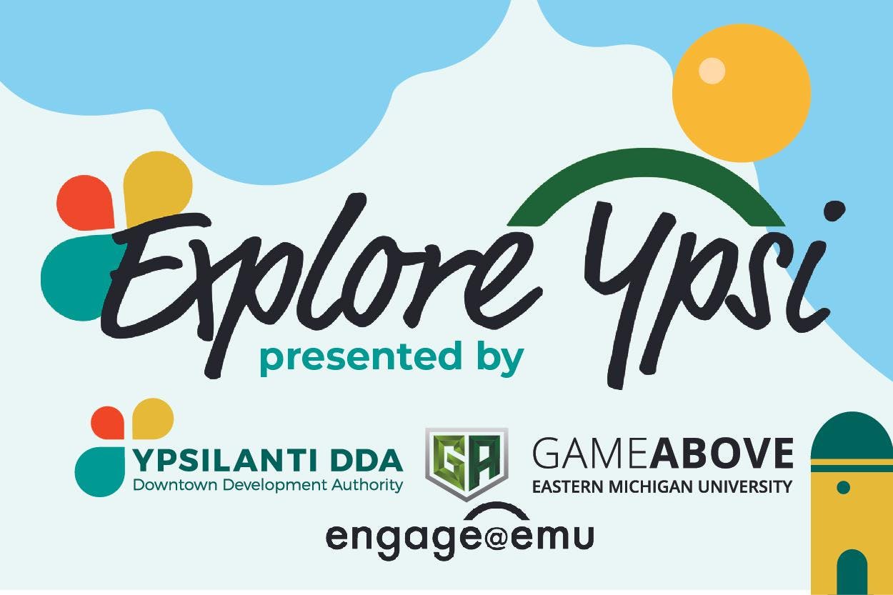 Colorful graphic reads "Explore Ypsi presented by Ypsilanti DDA (Downtown Development Authority), Engage@EMU and GameAbove Eastern Michigan University."
