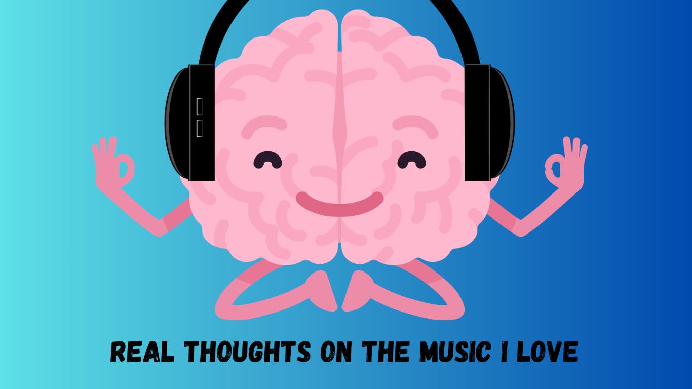 Real Thoughts on the Music I Love - 1