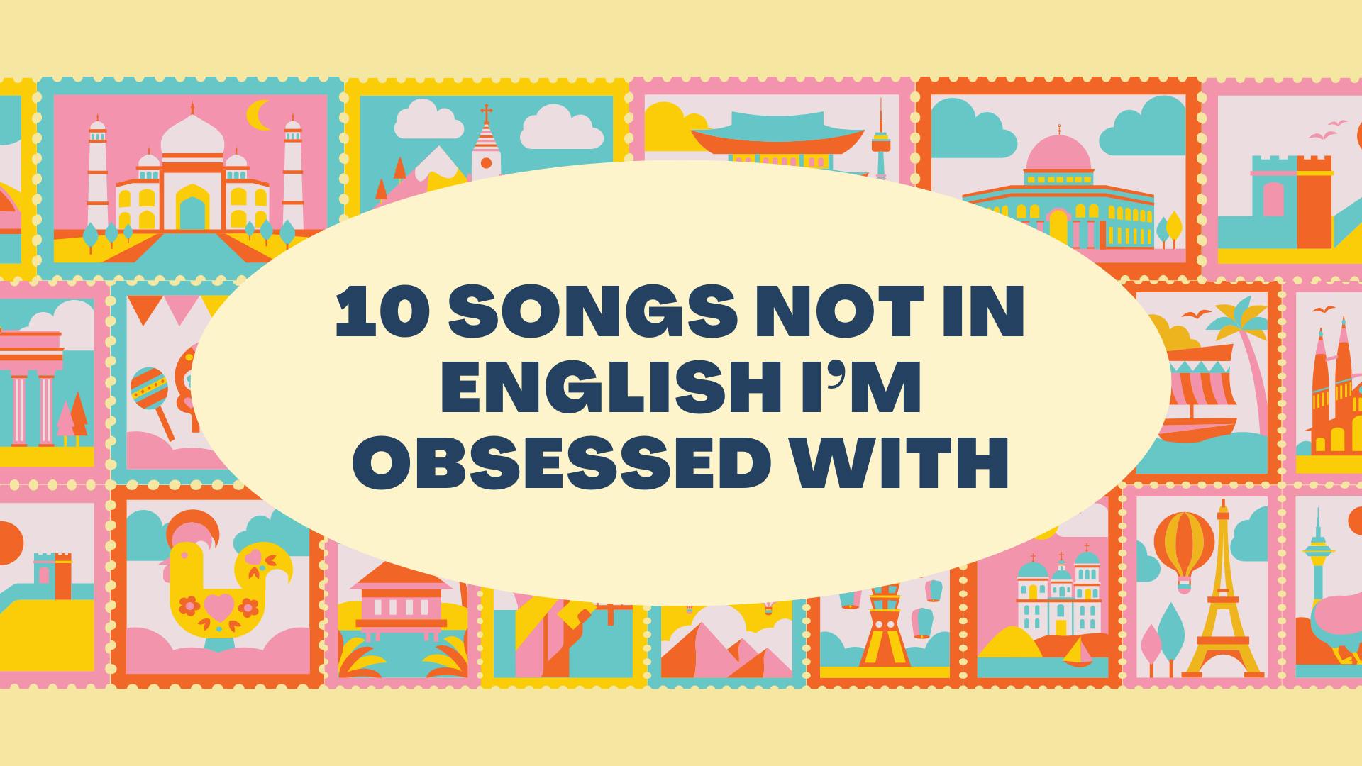 10 songs not in english i’m obsessed with - 1