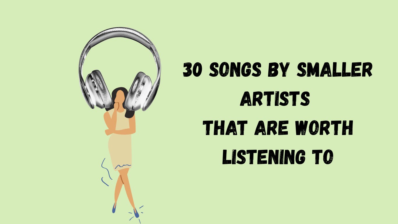 30 Songs by Smaller Artists That Are Worth Listening To - 1