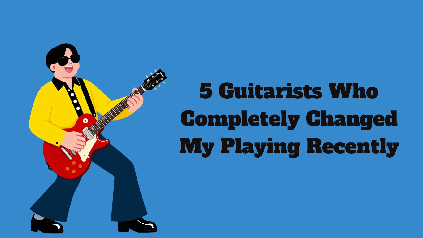 5 Guitarists Who Completely Changed My Playing Recently - 1