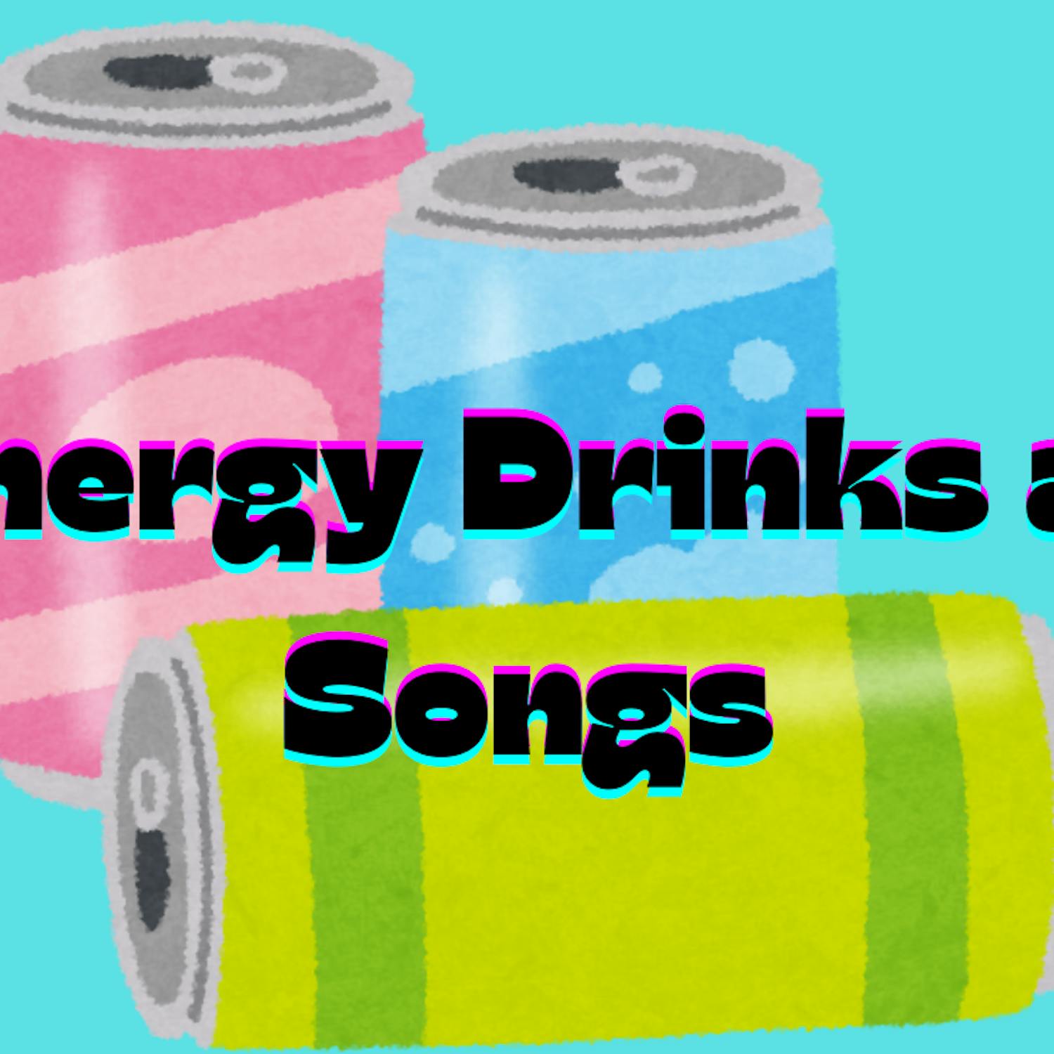 Energy Drinks as Songs - 1