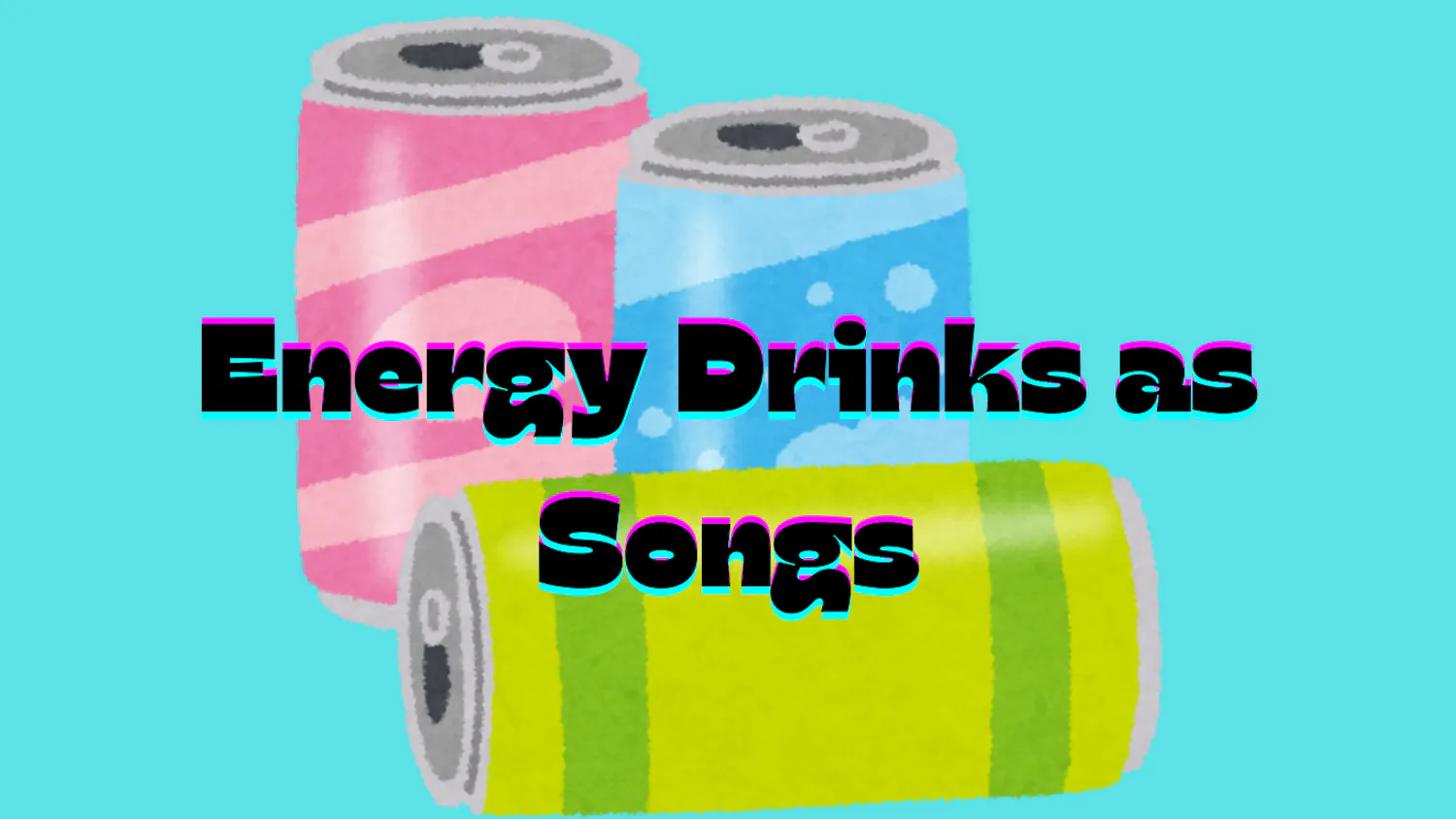 Energy Drinks as Songs - 1