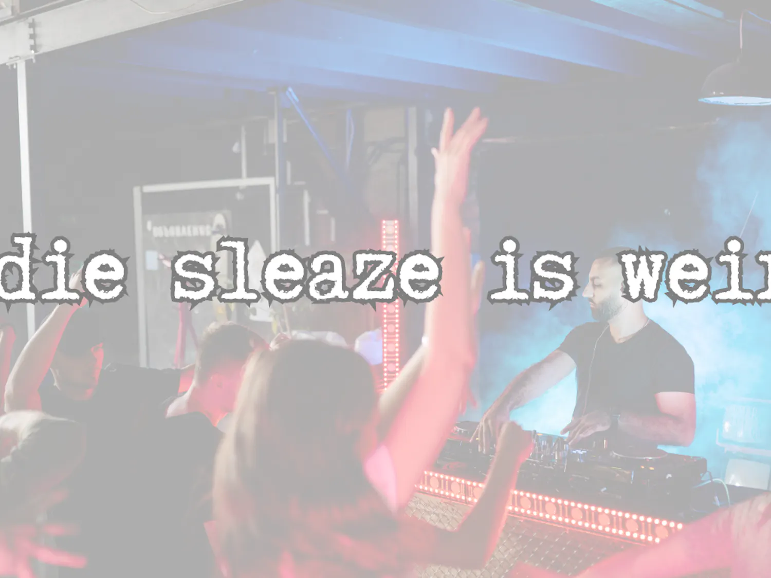 Indie sleaze is weird. - 1