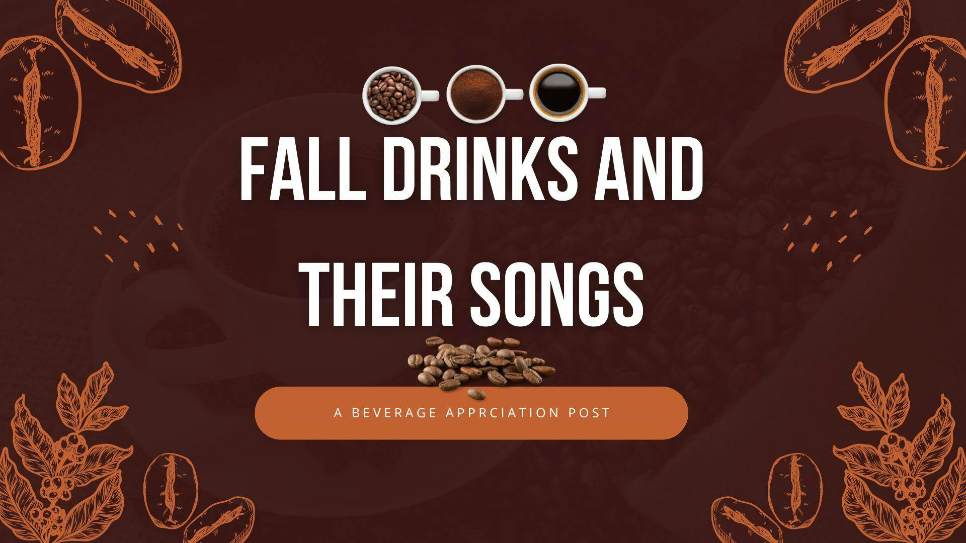 Fall Drinks and their songs - 1