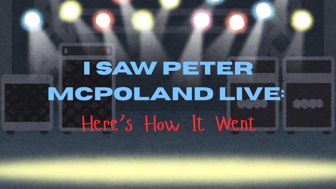 I Saw Peter McPoland Live: Here’s How It Went - 1
