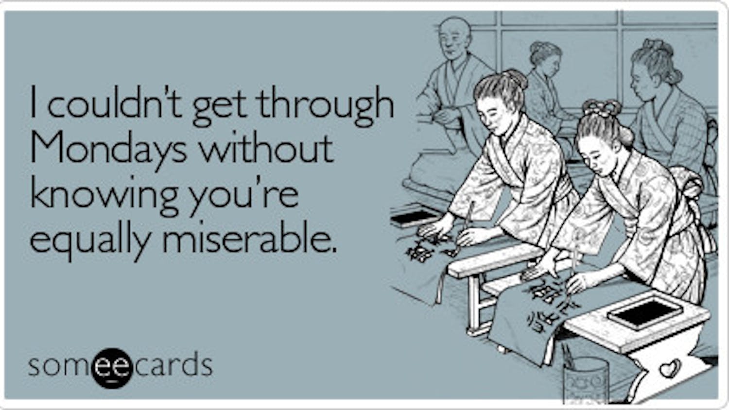 couldnt-through-mondays-without-workplace-ecard-someecards-2