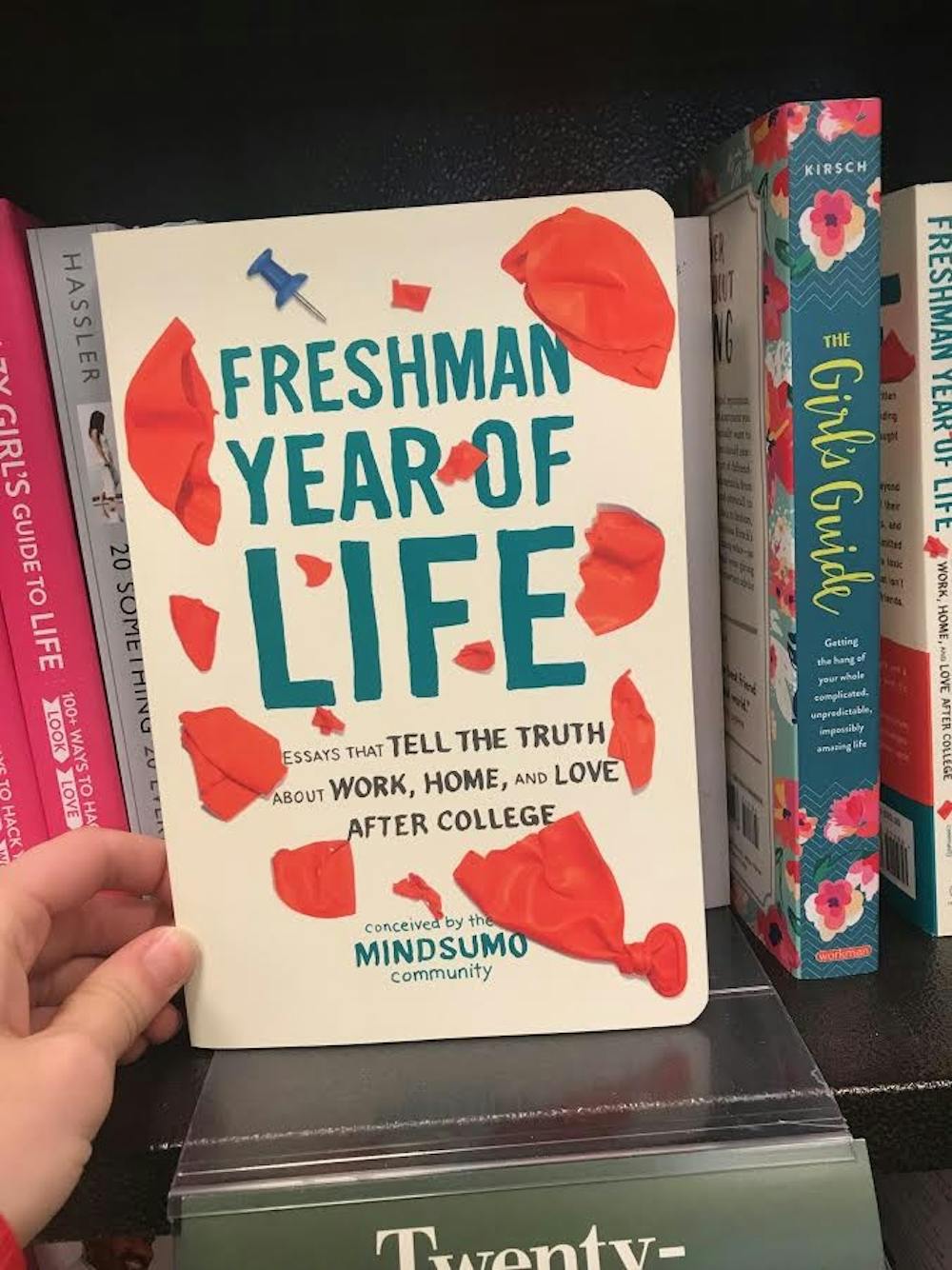 "Freshman Year of Life" by MindSumo was originally published Apr. 11, 2017. The book features "essays that tell the truth about work, home and love after college".&nbsp;