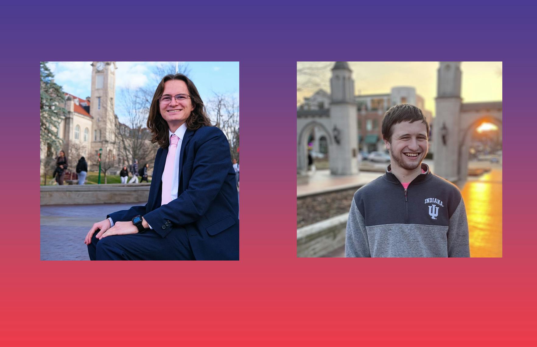 Conner Wright and David Wolfe Bender, both students at IU Bloomington,are pictured in their campaign photos