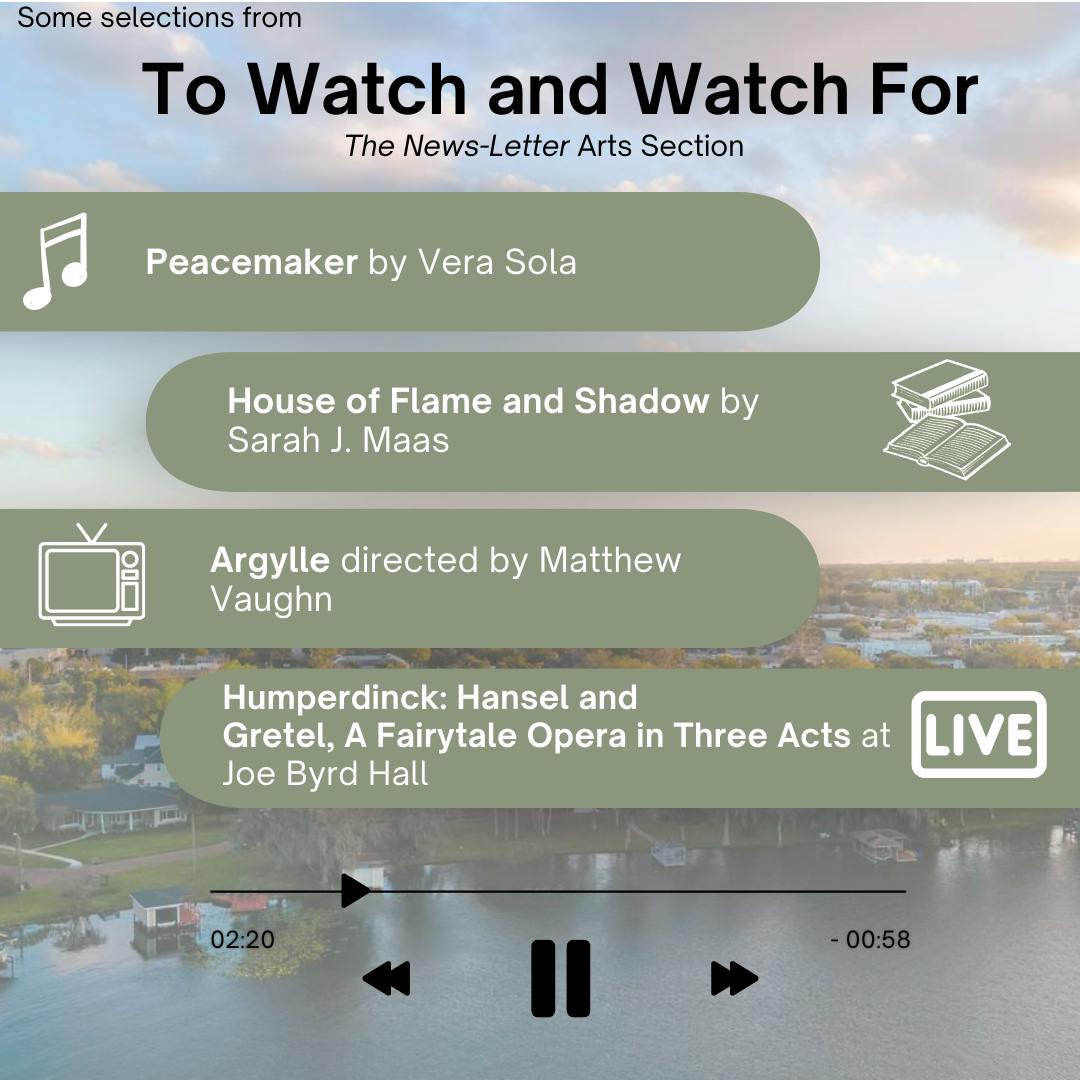 ARUSA MALIK / DESIGN AND LAYOUT EDITOR
This week’s picks include espionage film Argylle, a new fantasy novel by Sarah J. Maas, the second album from indie folk artist Vera Sola and an opera at the Peabody Institute based on the story of Hansel and Gretel.