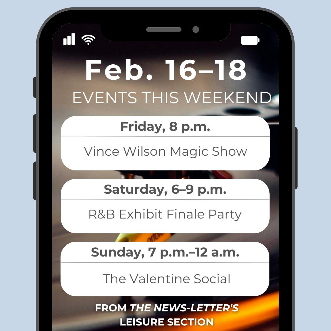 ARUSA MALIK / DESIGN AND LAYOUT EDITOR
Wind down from midterm exams and papers with some fun events this weekend!
