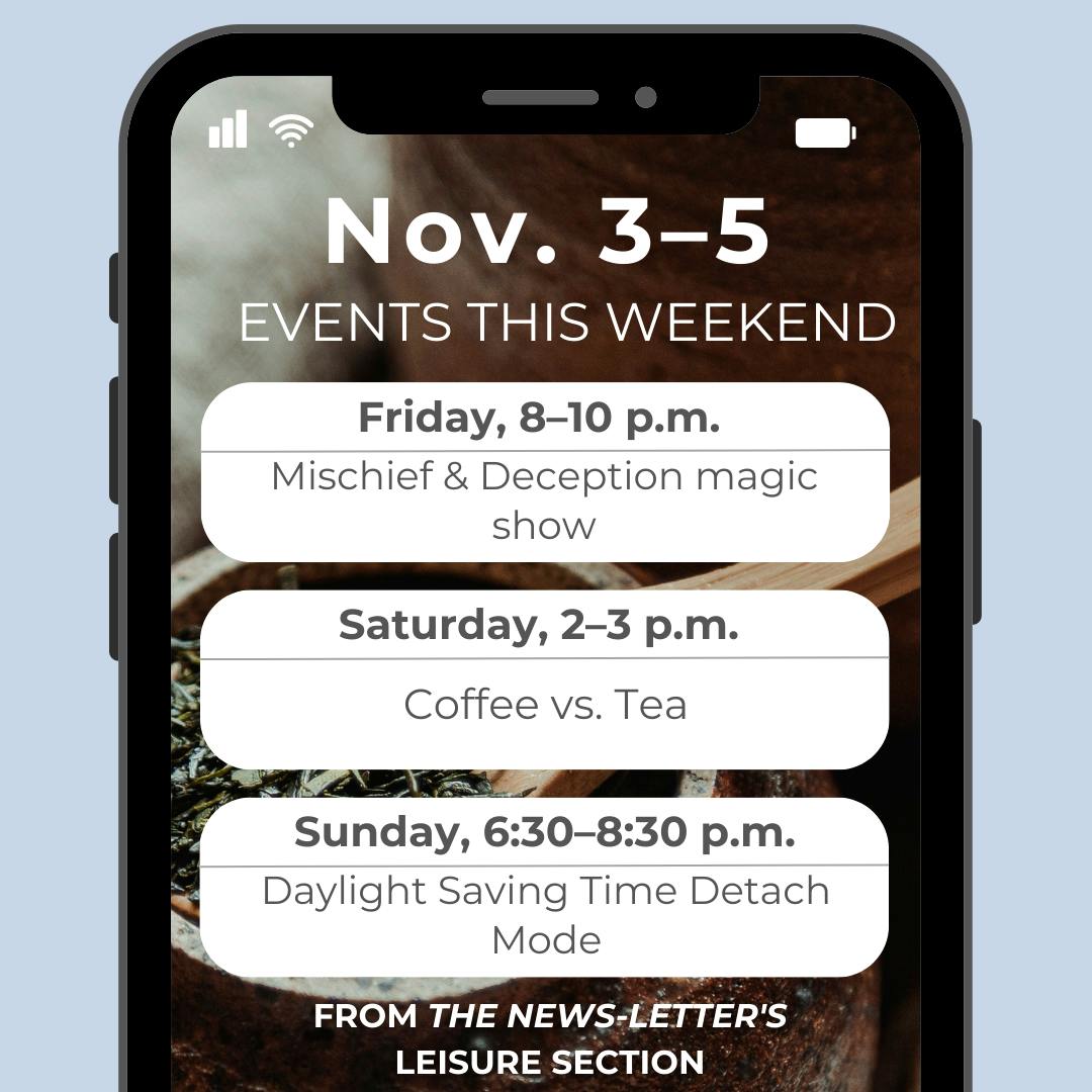 COURTESY OF ARANTZA GARCIA
Take advantage of the extra hour this weekend to relax and explore fun events around the city!