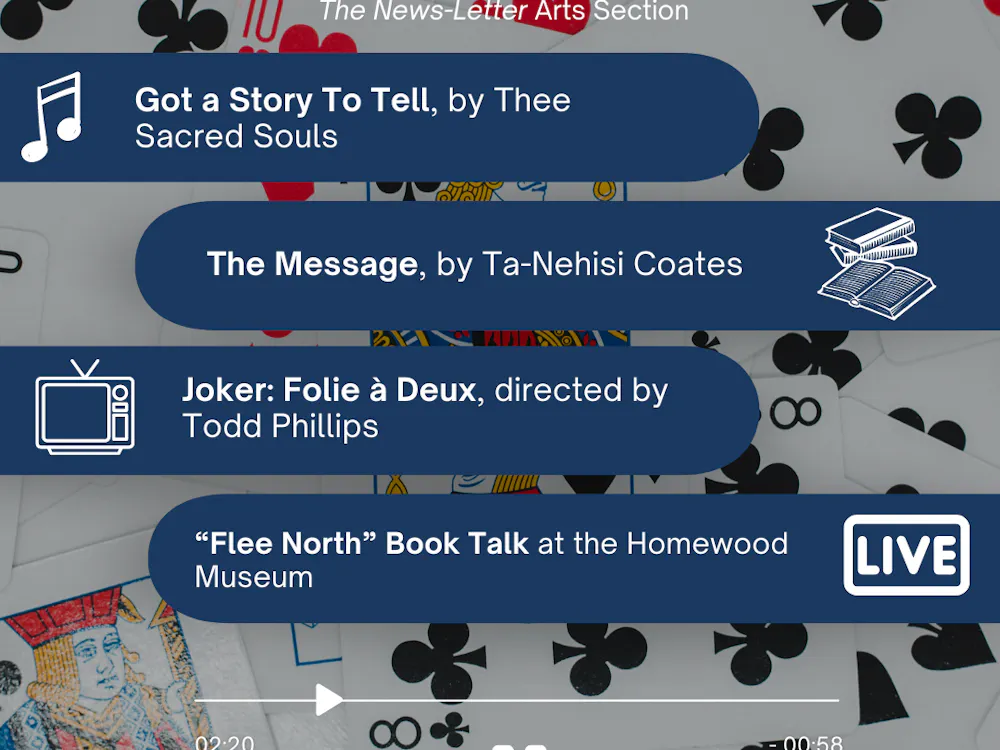 RUI DO ROSARIO / DESIGN AND LAYOUT EDITOR
This week’s picks include the highly anticipated movie Joker: Folie à Deux, the second album of Thee Sacred Souls and a collection of essays by Ta-Nehisi Coates on how narratives shape our worldview. 