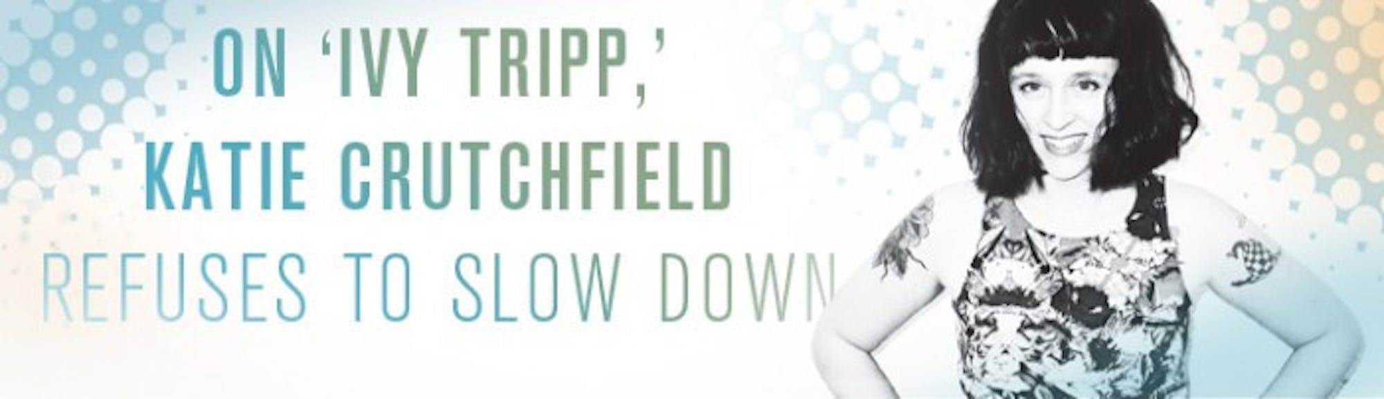 On 'Ivy Tripp,' Katie Crutchfield refuses to slow down