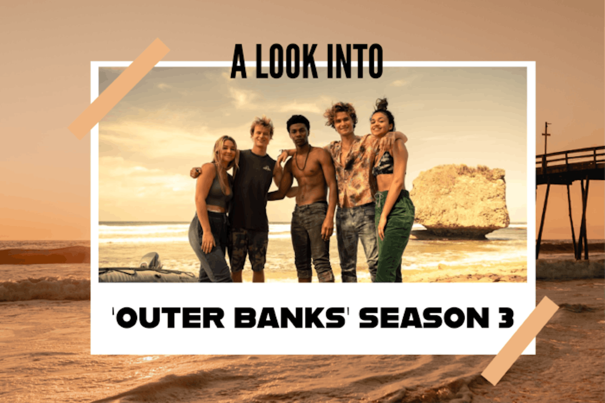 A look into 'Outer Banks' season three - The Observer