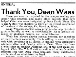 The paper reported that David A. Waas, the dean of the college, resigned in order to become the chairman of history at his alma mater. In this editorial, they thanked the dean for his dedication to programs on campus.