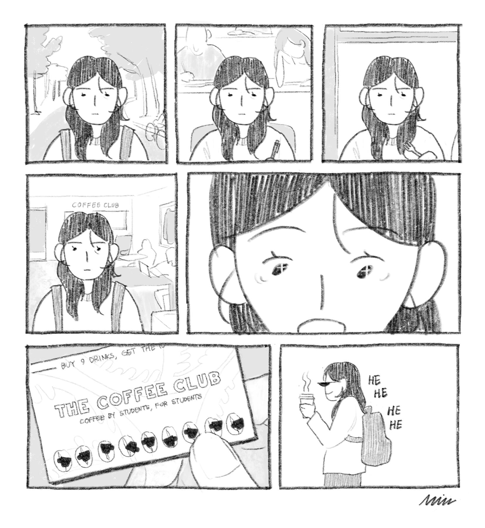 A girl is shown going about her day with the same tired and apathetic expression. In the fourth panel, the girl makes a pleasantly surprised expression as she finds she’s completed her Coffee Club punch card! She walks away with a free coffee feeling like she has won in life. 