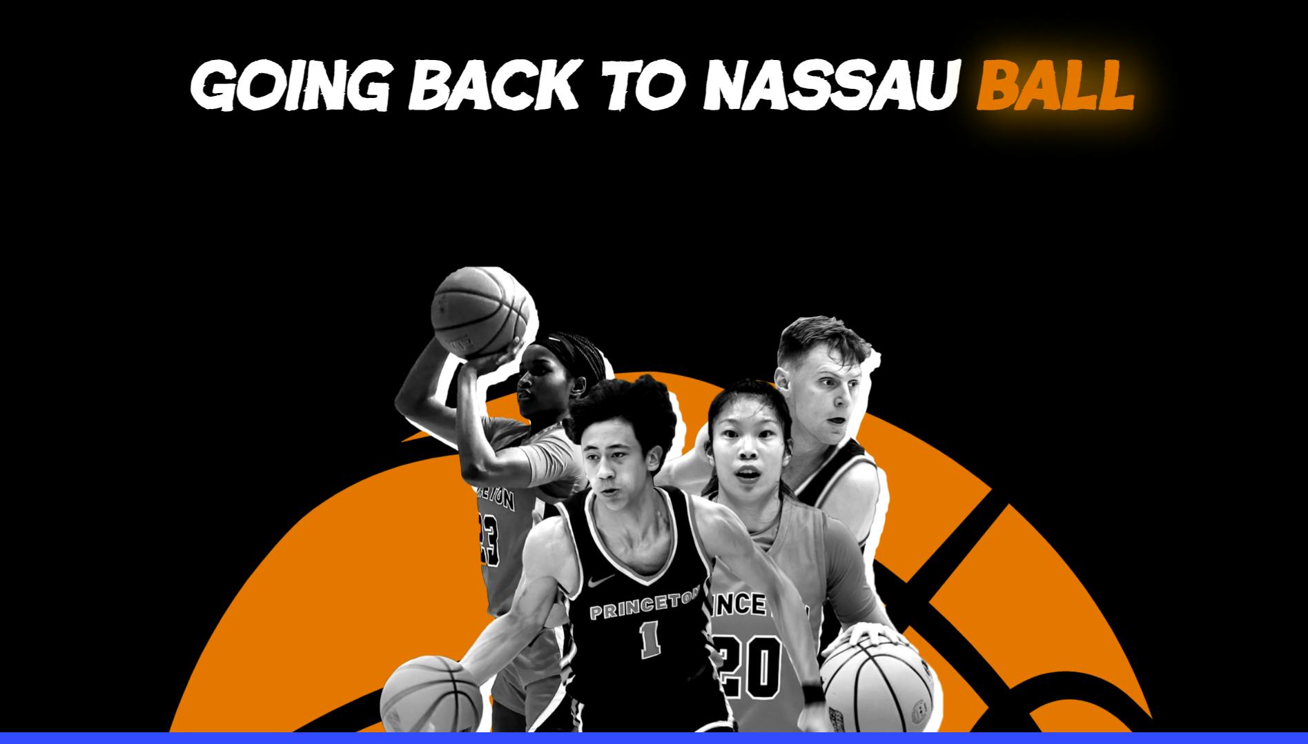 Graphic with black background. Four basketball players in black and white pose in front of orange basketball illustration. Above, a title is in white font: "Going Back to Nassau Ball." The word "ball" glows orange.