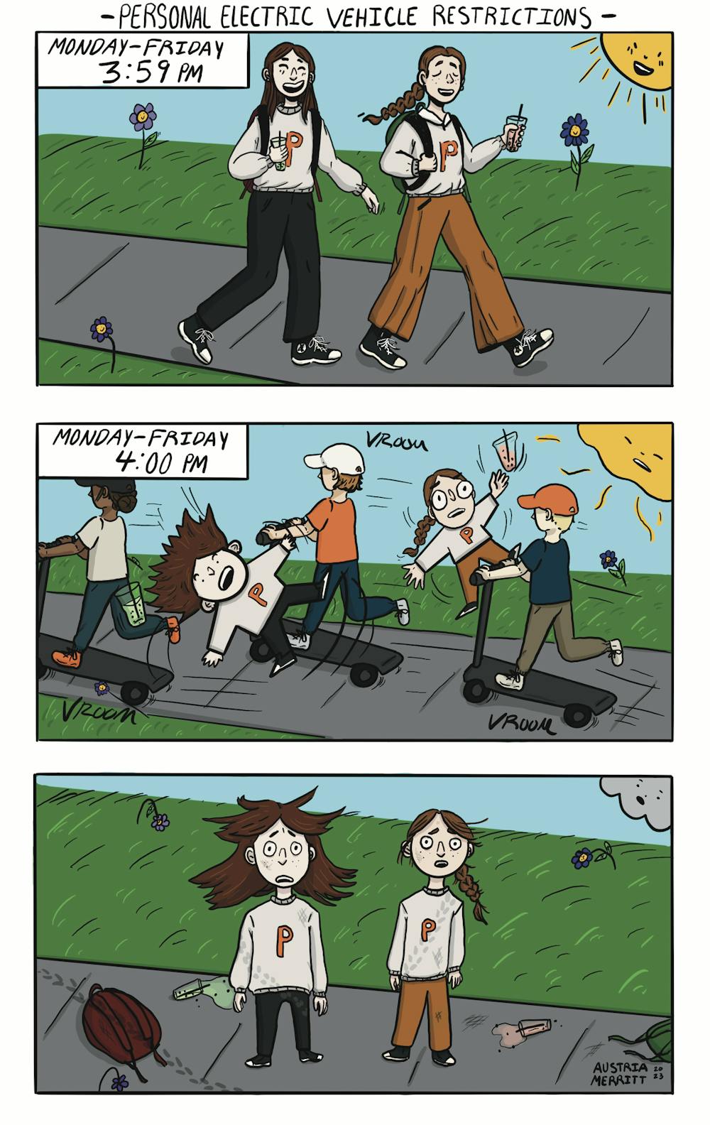 Panel 1: "Monday through Friday 3:59pm". Two friends walk down the sidewalk laughing with boba. The sun is shining. Panel 2: "Monday through Friday 4:00pm" Three students on scooters zoom by knocking the two friends into the air. Boba is flying. Panel 3: The two friends stand with shocked expressions. Their boba is spilled on the ground and they are covered in tire tracks. The end.