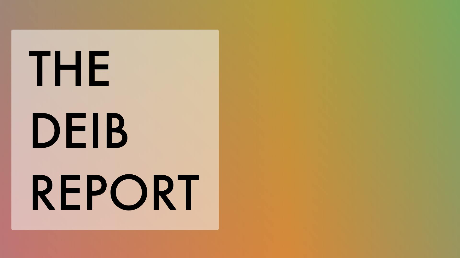 Multicolored gradient with the words "THE DEIB REPORT."