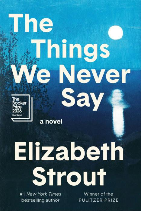 Booker Prize reviews: Elizabeth Strout’s ‘The Things We Never Say’ is ...