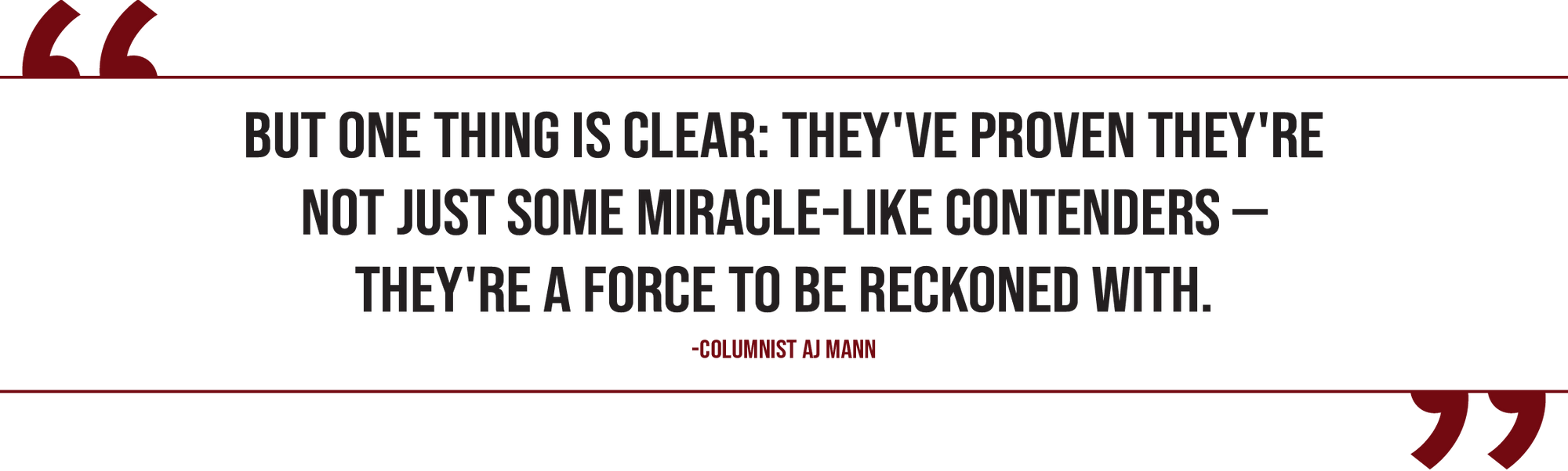 A graphic of a pull quote from sports columnist AJ Mann reads, "But one thing is clear: They've proven they're not just some miracle-like contenders — they're a force to be reckoned with."