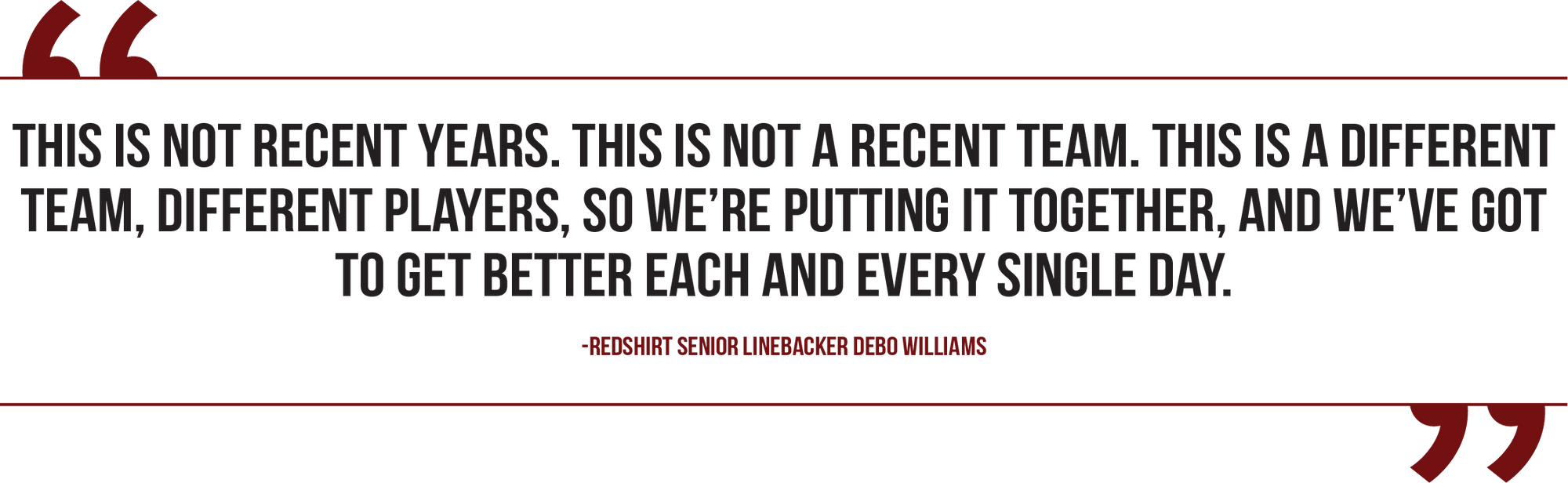 A graphic of a pull quote from redshirt senior linebacker Debo Williams reads, ""The people who went before me, all of the seniors or the older guys before me, just thinking about them. That's really all it is — just the memories we had, just the memories we made with those guys."