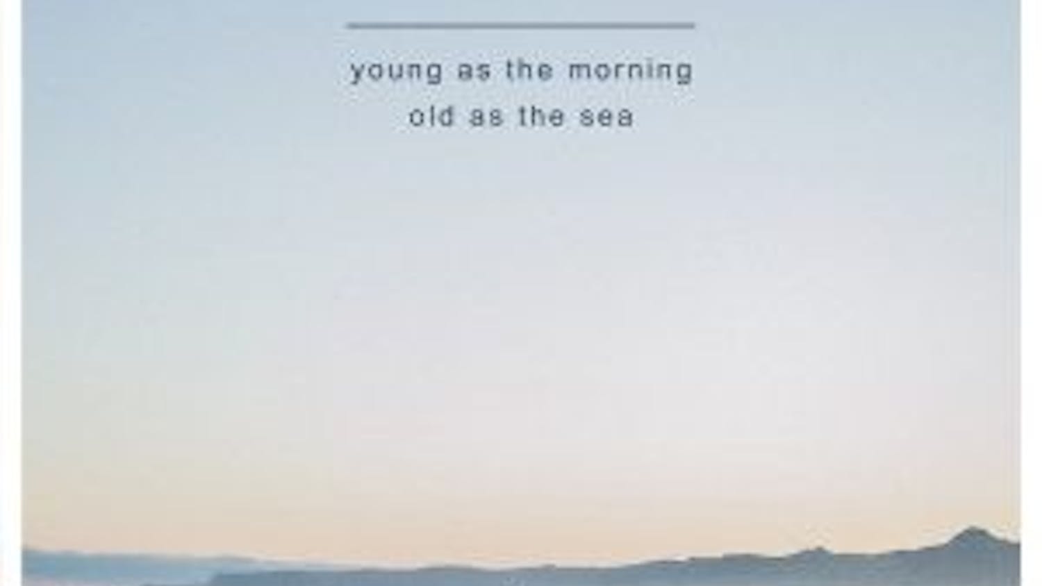 Passenger's "Young as the morning old as the sea" emphasizes themes of love, wisdom and age with relatable lyrics and a melancholy feel.