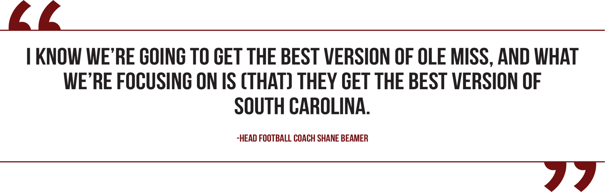 A graphic of a pull quote from South Carolina head football coach Shane Beamer reads, "I know we’re going to get the best version of Ole Miss, and what we’re focusing on is (that) they get the best version of South Carolina."