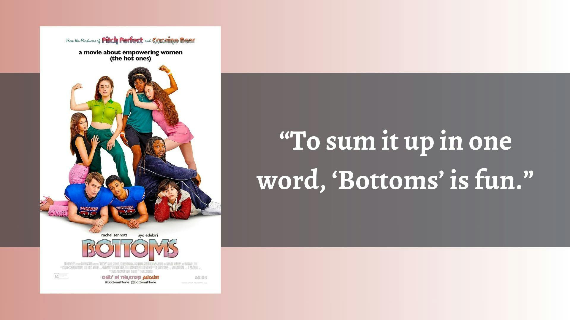 Entertainment Writer Reynie Zimmerman considers “Bottoms” one of the most fun viewing experiences he&#x27;s had in a while.