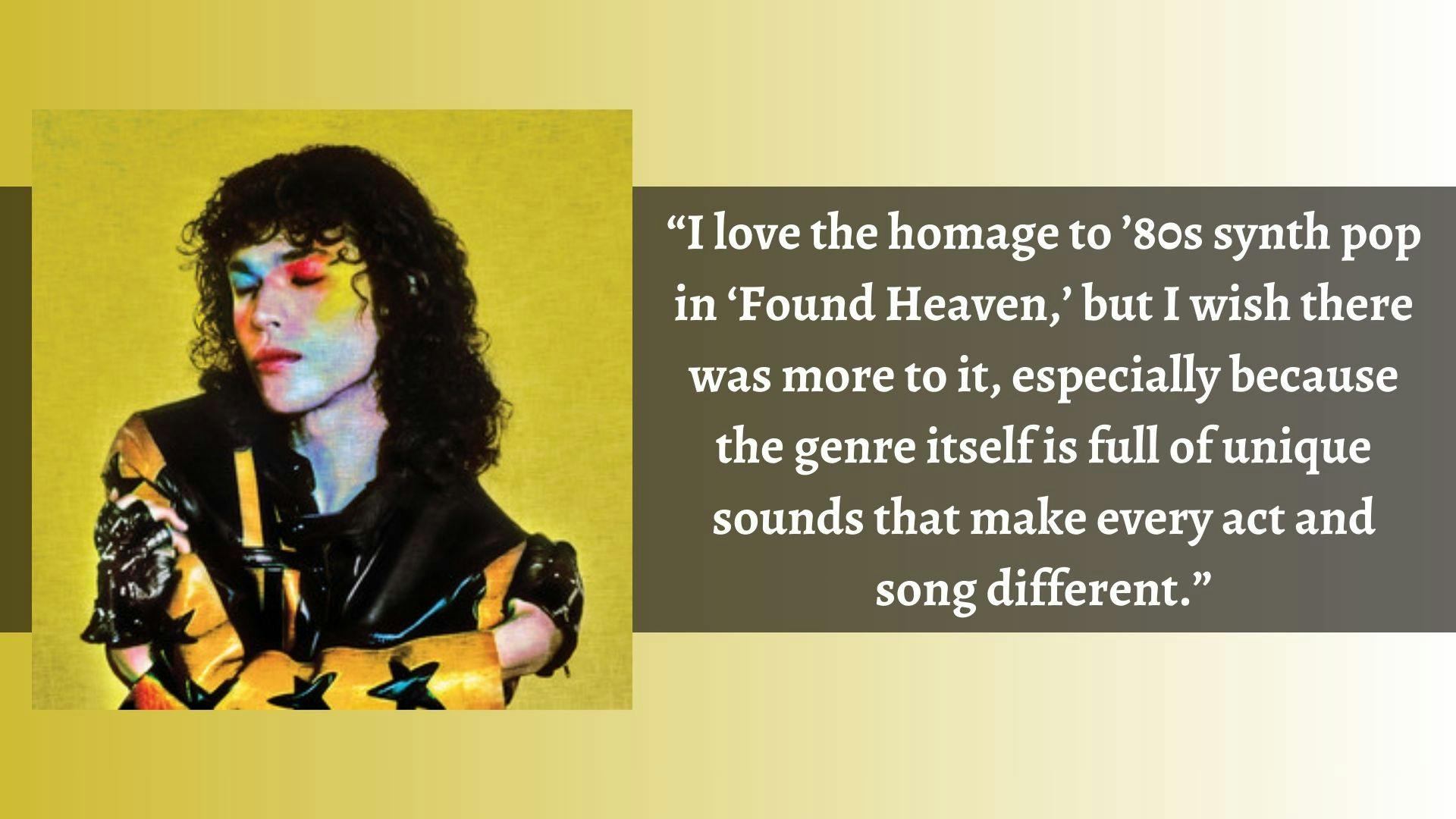 Conan Gray has taken an &#x27;80s synth pop route with his new record, “Found Heaven.”