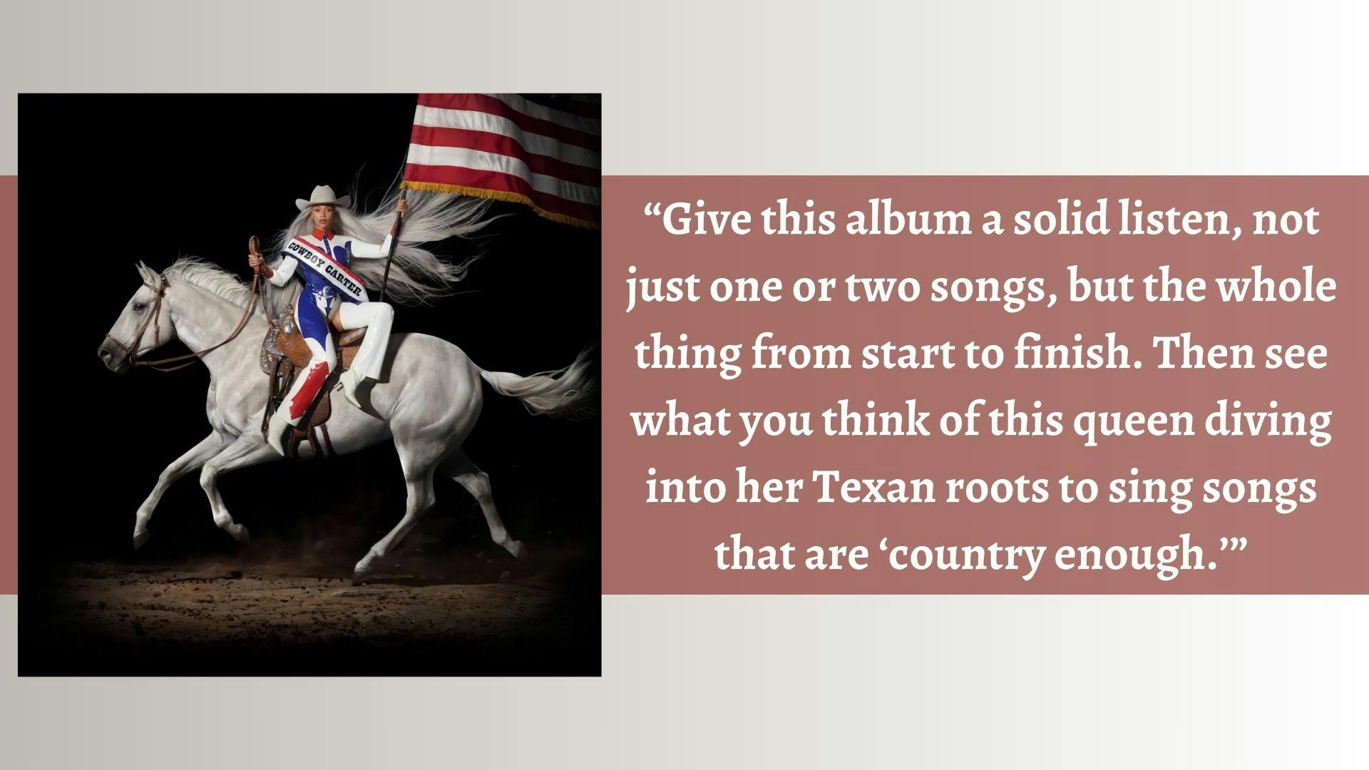 Senior Staff Writer Abbey Elizondo was impressed with Beyoncé's venture into country music following the release of “COWBOY CARTER.”